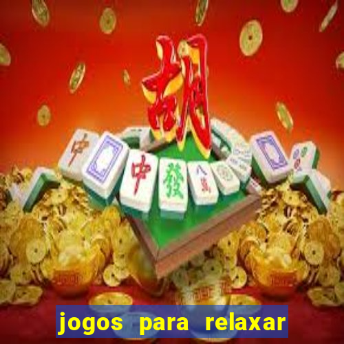 jogos para relaxar a mente